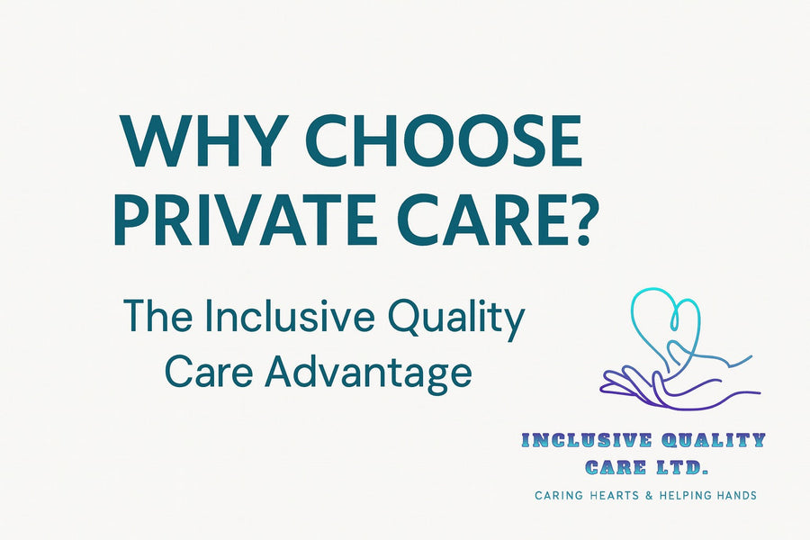 Why Choose Private Care? The Inclusive Quality Care Advantage